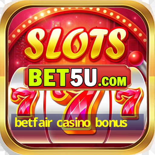 betfair casino bonus